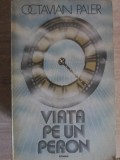 Viata pe un peron - Octavian Paler, Cartea Romaneasca, 1980, Roman, Beletristica, Coperta Paperback, 293 pagini