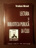 Traian Brad - Lectura și biblioteca publică la Cluj (studiu monografic)