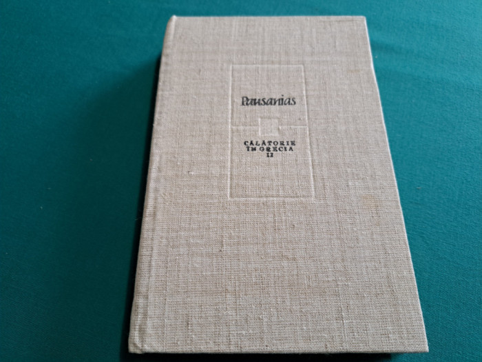 PAUSANIAS *CĂLĂTORIE &Icirc;N GRECIA / VOL. II /1982