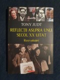 Reflectii asupra unui secol XX uitat. Reevaluari &ndash; Tony Judt