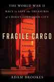 Fragile Cargo: The World War II Race to Save the Treasures of China&#039;s Forbidden City