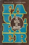 Pe patul de moarte - William Faulkner, Roman clasic, Editura Cartea Romaneasca 1972, 240 pagini, Carti Beletristica