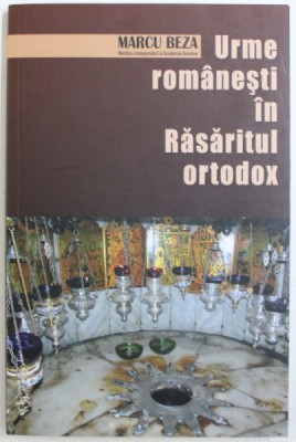 URME ROMANESTI IN RASARITUL ORTODOX de MARCU BEZA , 2013 foto