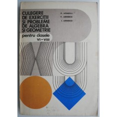 Culegere de exercitii si probleme de algebra si geometrie pentru clasele VI-VIII &ndash; A. Arimescu