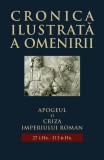 Cronica Ilustrata a Omenirii - Apogeul si Criza Imperiului Roman, Carte Istorie Hardcover, Litera