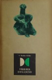 Faurirea civilizatiei - V. Gordon Childe - Carte Istorie, Antichitate