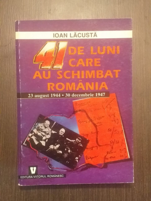 41 DE LUNI CARE AU SCHIMBAT ROMANIA - 1944-1947 - IOAN LACUSTA - CU DEDICATIE