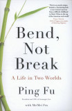 Bend, Not Break: A Life in Two Worlds | Ping Fu, Penguin Books Ltd