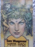 Mata Hari - Sam Waagenaar, Opus 1992, Roman, Beletristica, Paperback, 254 pagini