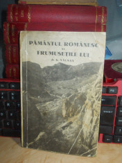 G. VALSAN - PAMANTUL ROMANESC SI FRUMUSETILE LUI * CU ILUSTRATII , 1940 * foto