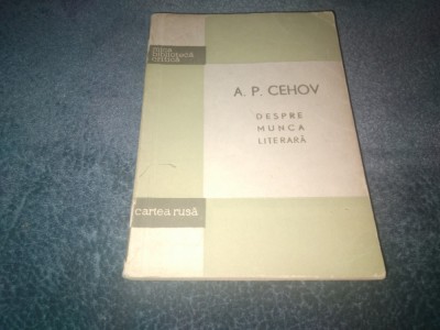 A P CEHOV - DESPRE MUNCA LITERARA foto