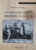 Istoria unei cetati. Ardud (1215-1945) - Stefan Berci, 2018, Maria Montessori, 316 pagini, Istorie Romana