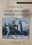Cumpara ieftin Istoria unei cetati. Ardud (1215-1945) - 2018 - Stefan Berci (AS79)