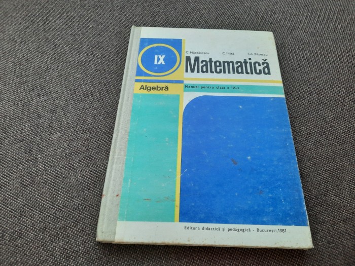 ALGEBRA MANUAL PENTRU CLASA A IX-A C.NASTASESCU, CARTONATA RF13/0