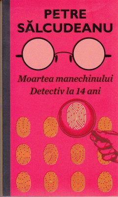 AS - PETRE SALCUDEANU - MOARTEA MANECHINULUI/ DETECTIV LA 14 ANI foto