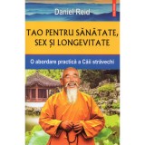 Tao pentru sanatate, sex si longevitate O abordare practica a Caii stravechi, Daniel Reid, Polirom