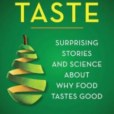 Taste: The Surprising Stories and Science Behind Your Most Important Sense