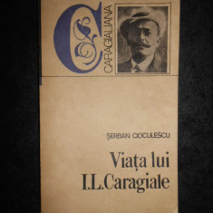 Serban Cioculescu - Viata lui Ion Luca Caragiale