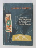 CALATORIA UNUI NATURALIST IN JURUL LUMII PE BORDUL VASULUI BEAGLE - CHARLES DARWIN 1958