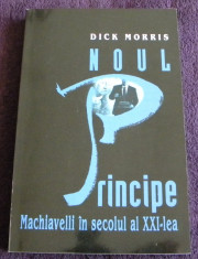 Noul Principe Machiavelli in secolul al XXI-lea - Dick Morris, ghidul puterii foto