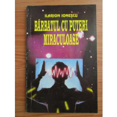 Ilarion Ionescu - Barbatul cu puteri miraculoase