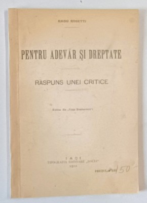 PENTRU ADEVAR SI DREPTATE - RASPUNS UNEI CRITICE de RADU ROSETTI , 1911 foto