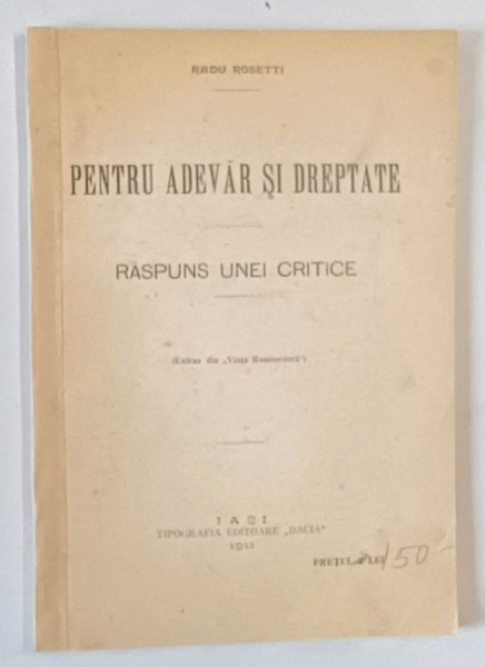 PENTRU ADEVAR SI DREPTATE - RASPUNS UNEI CRITICE de RADU ROSETTI , 1911