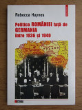 Rebecca Haynes - Politica Romaniei fata de Germania intre 1936 si 1940