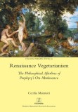 Renaissance Vegetarianism: The Philosophical Afterlives of Porphyry&#039;s On Abstinence