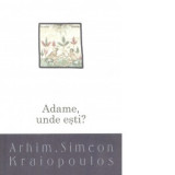 Adame, unde esti? Editia a II-a - Arhim. Simeon Kraiopoulos