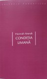 Conditia Umana - Hannah Arendt, Filosofie, Editura Idea Design, 2007, Colectia Panopticon, Romana