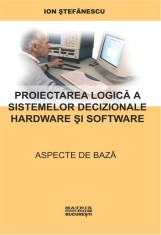 Proiectarea logica a sistemelor decizionale hardware si software - LibHumanitas