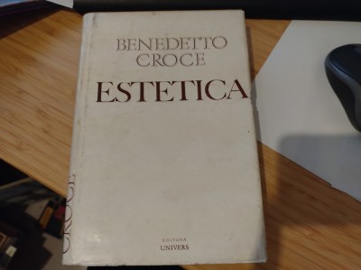Estetica. Benedetto Croce. Știință a expresiei și lingvistică generală foto