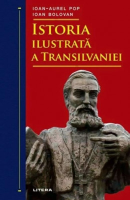 Istoria ilustrata a Transilvaniei - Ioan-Aurel Pop, Ioan Bolovan foto