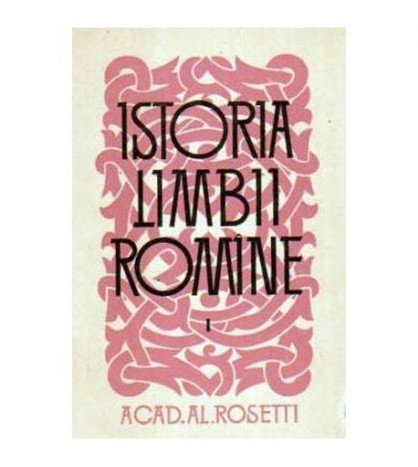 Alexandru Rosetti - Istoria Limbii Romine vol.I - 105824