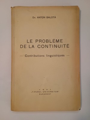 Dr. Anton Balotă (dedicație) - Le probleme de la continuite: contributions linguistiques (1941) foto