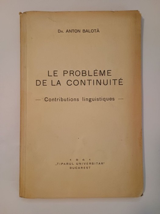 Dr. Anton Balotă (dedicație) - Le probleme de la continuite: contributions linguistiques (1941)