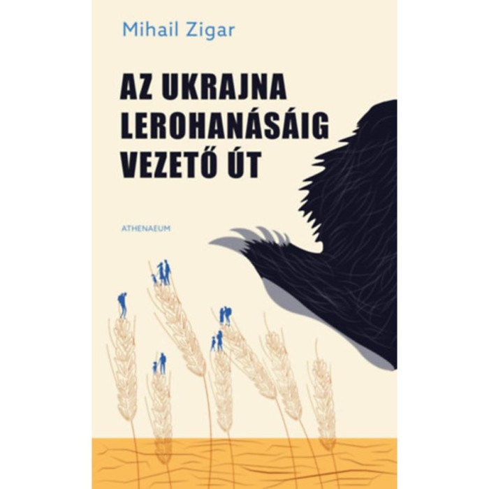 Az Ukrajna lerohan&aacute;s&aacute;ig vezető &uacute;t - Mihail Zigar