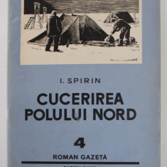 CUCERIREA POLULUI NORD de I. SPIRIN , roman gazeta , NR. 4 , 1954