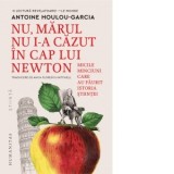 Nu, marul nu i-a cazut in cap lui Newton. Micile minciuni care au faurit istoria stiintei - Antoine Houlou-Garcia