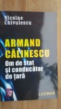 Armand Calinescu. Om de stat si conducator de tara- Nicolae Chivulescu