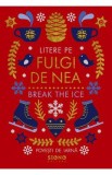 Litere pe fulgi de nea. Break The Ice