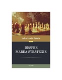 John Lewis Gaddis - Despre marea strategie