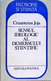 SENSUL IDEOLOGIC AL DEMERSULUI STIINTIFIC - Crizantema Joja, 1986, Editura Politica, Filosofie, Carte in Romana