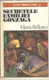 Secretele familiei Gonzaga - Maria Bellonci