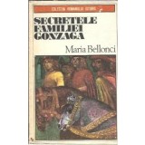 Secretele familiei Gonzaga - Maria Bellonci