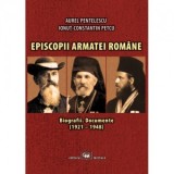 Episcopii armatei romane. Biografii, documente (1921-1948) - Aurel Pentelescu, Ionut-Constantin Petcu