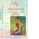 Shangri-La. Frumusetea fara margini a Divinului. Calea catre fericire - Marius Ghidel