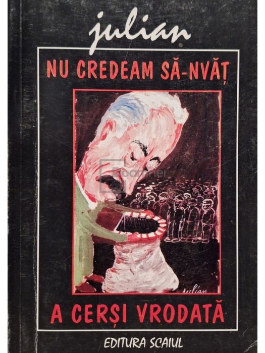 Julian Radu - Nu credeam sa-nvat a cersi vrodata (semnata) (Editia: 1999)