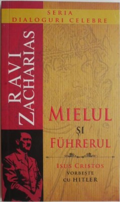 Mielul si Fuhrerul. Isus Cristos vorbeste cu Hitler &amp;ndash; Ravi Zacharias foto